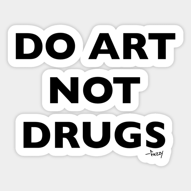 DO ART NOT DRUGS Sticker by Fuzzyjoseph